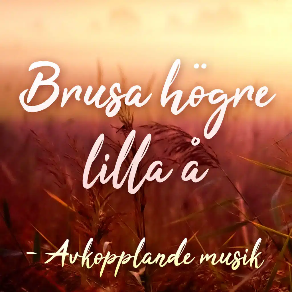 Brusa högre lilla å - Avkopplande musik