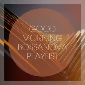 Good Morning Bossanova Playlist
