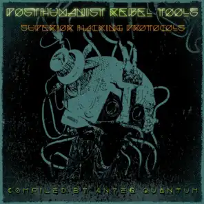PostHumanist Rebel Tools: Superior Hacking Protocols (Compiled By Anyer Quantum)