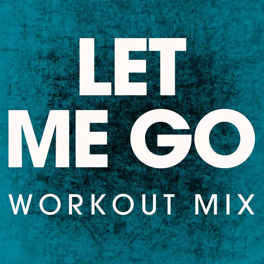 Let Me Go (Workout Mix)