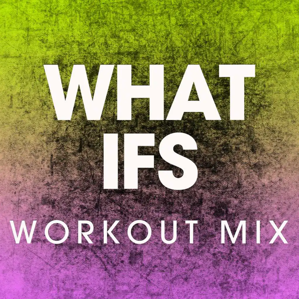 What Ifs (Workout Mix)