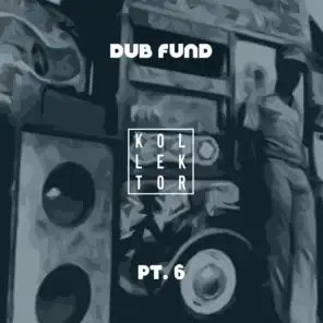 Dub Fund, Pt. 6