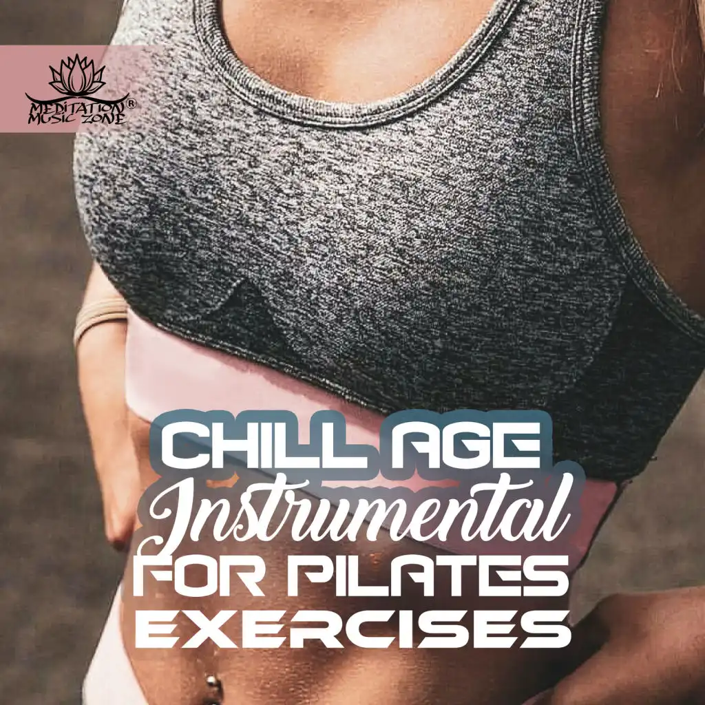 Chill Age Instrumental for Pilates Exercises - Yoga, Stretching, Relaxation Music