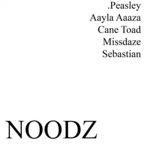 Noodz (feat. Cane Toad, Aaayla Aaaza, Missdaze & Sebastian)
