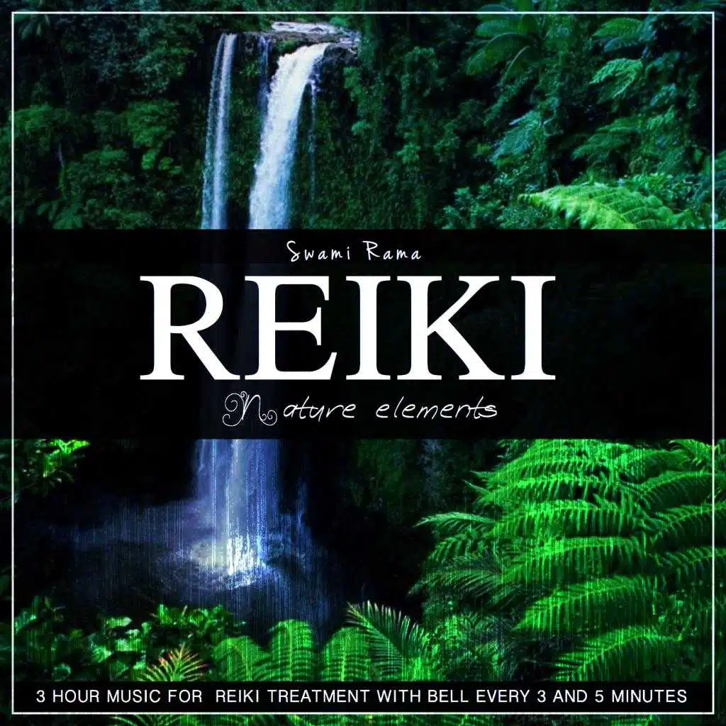 Swami Rama Reiki: Nature Elements (3 Hour Music for Reiki Treatment With Bell Every 3 and 5 Minutes)