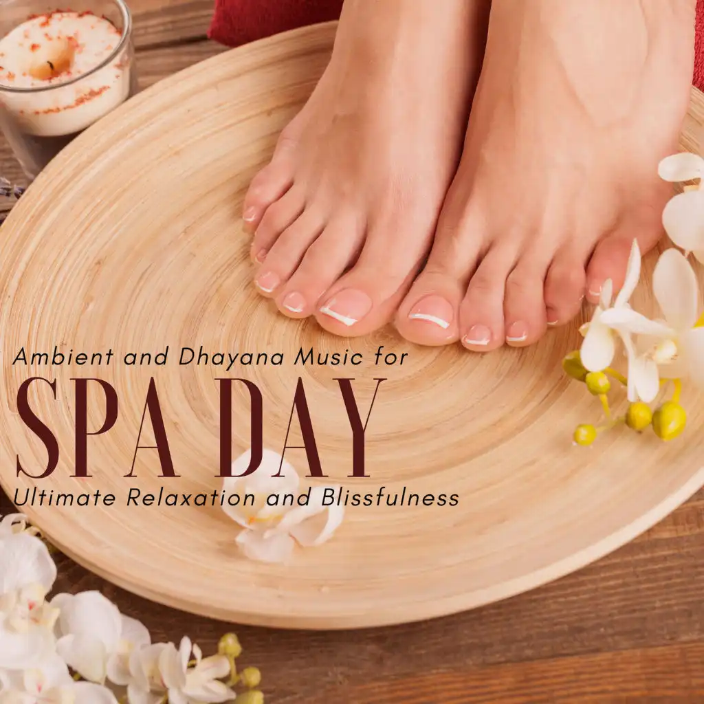 Spa Day - Ambient And Dhayana Music For Ultimate Relaxation And Blissfulness