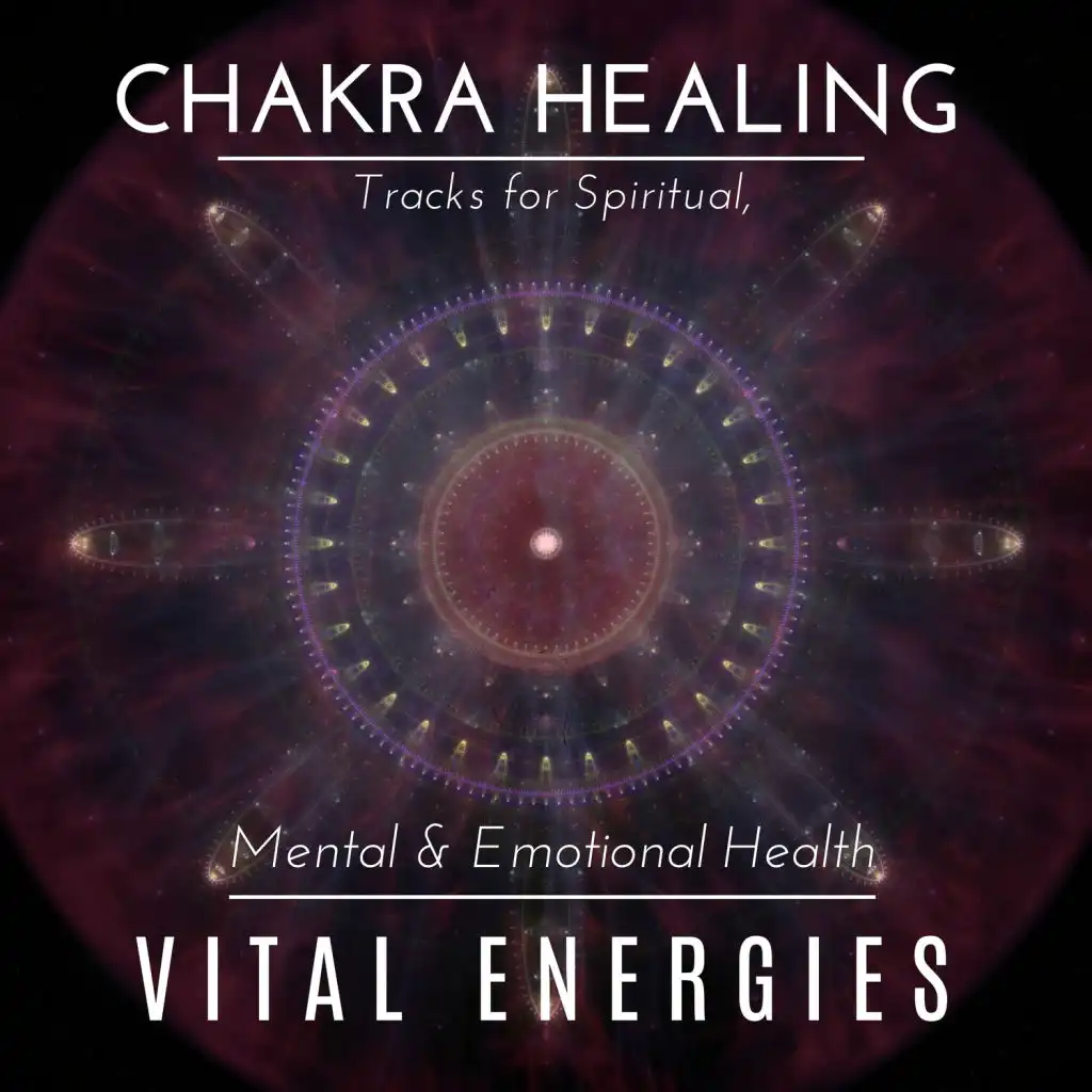 Vital Energies - Chakra Healing Tracks For Spiritual, Mental & Emotional Health