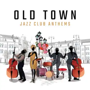 Old Town Jazz Club Anthems: Instrumental Smooth Jazz Songs 2019 Compilation