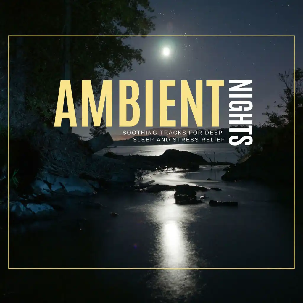 Ambient Nights - Soothing Tracks For Deep Sleep And Stress Relief