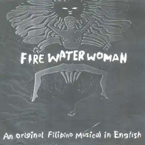 Fire Water Woman (An Original Filipino Musical in English)