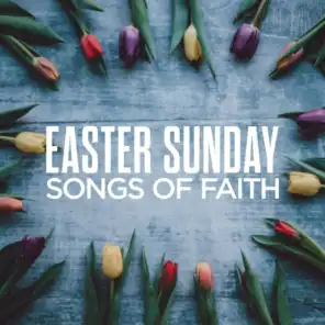 Easter Sunday: Songs Of Faith