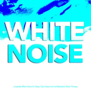 White Noise: Loopable White Noise For Sleep, Calm Sleep Aid and Relaxation Music Therapy