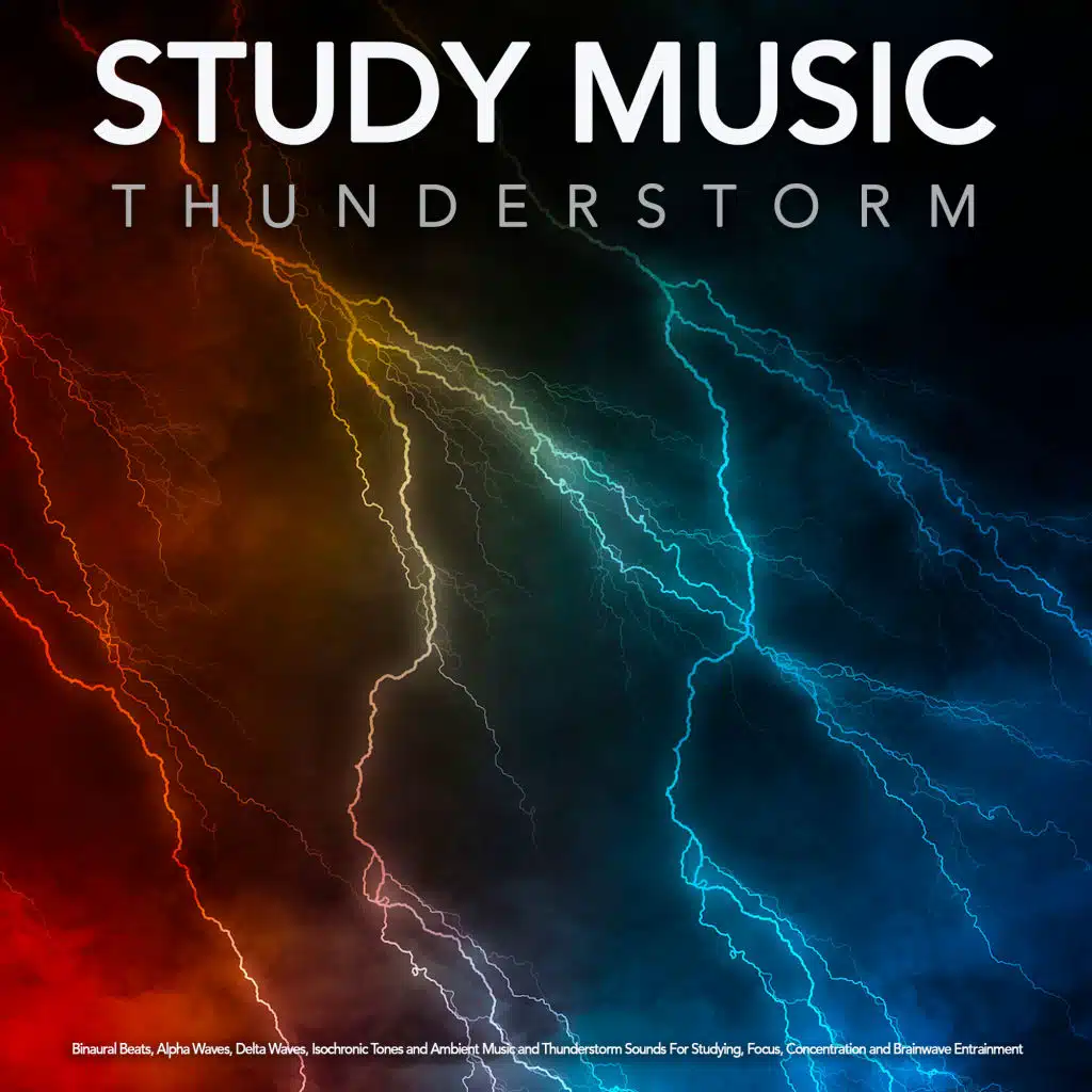 Study Music Thunderstorm: Binaural Beats, Alpha Waves, Delta Waves, Isochronic Tones and Ambient Music and Thunderstorm Sounds For Studying, Focus, Concentration and Brainwave Entrainment