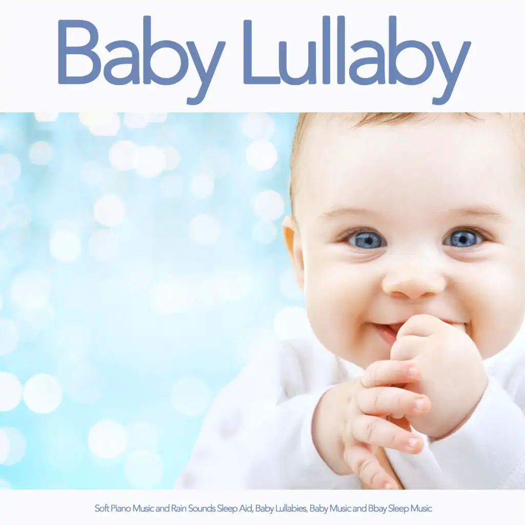Baby Lullaby: Soft Piano Music and Rain Sounds Sleep Aid, Baby Lullabies, Baby Music and Bbay Sleep Music