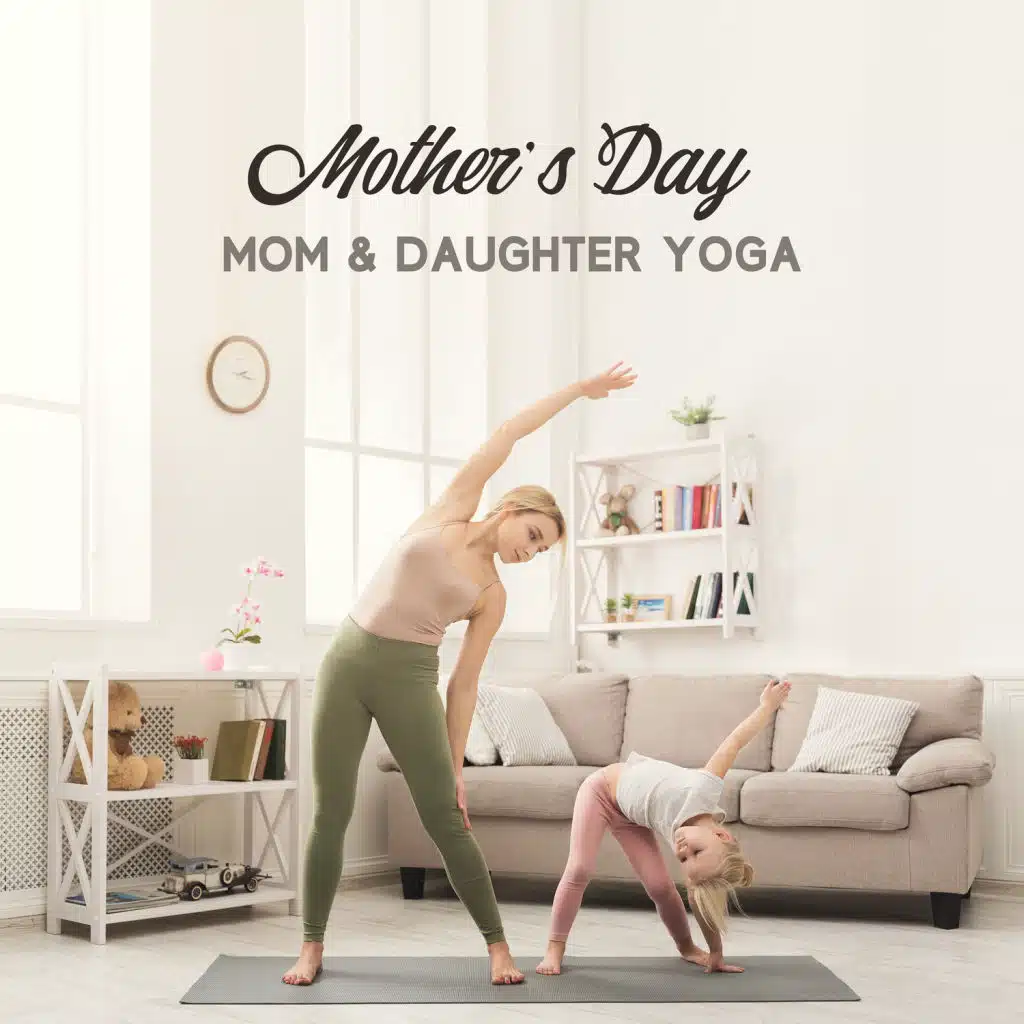 Mother’s Day, Mom & Daughter Yoga Mindful & Healthy Way to Celebrate