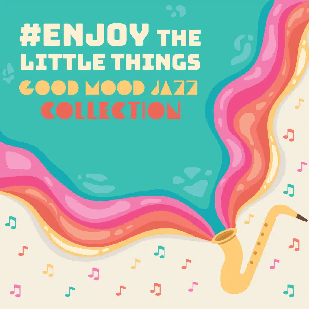 #Enjoy the Little Things: Good Mood Jazz Collection