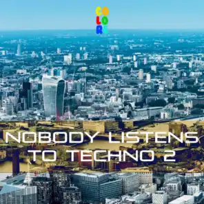 Nobody Listens to Techno 2