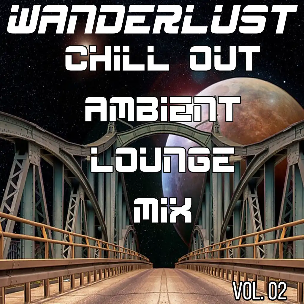 Wanderlust Chill-Out Ambient Lounge Mix, Vol. 02 (Compiled and Mixed by DJ ZIN)
