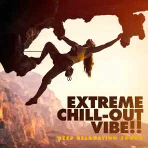Extreme Chill-Out Vibe! - Deep Relaxation Songs