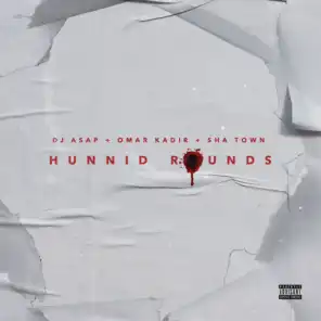 Hunnid Rounds (feat. Omar Kadir & Sha Town)