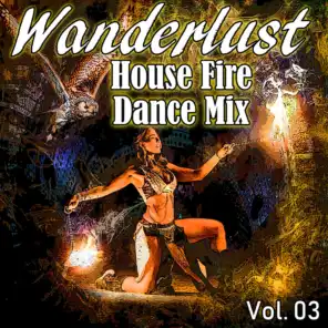 Wanderlust House Fire Dance Mix 2018, Vol. 03 (Compiled and Mixed by DJ ZIN)