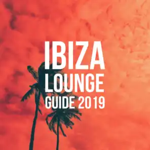 Ibiza Lounge Guide 2019 – Summer Hits, Dance Music, Relax, Chill, Beach Lounge, Music Zone, Chill Out 2019