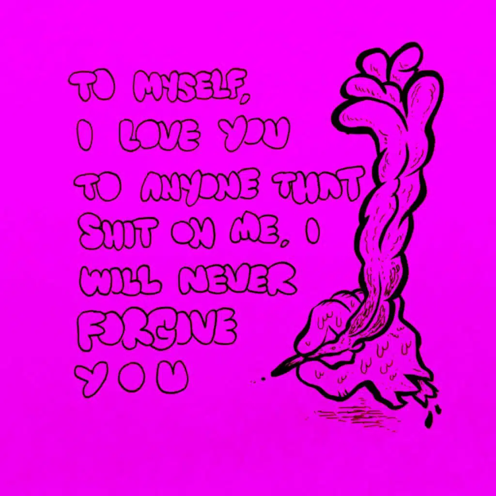 To Myself, I Love You to Anyone That Shit on Me, I Will Never Forgive You