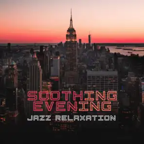 Soothing Evening Jazz Relaxation: Compilation of 15 Best Smooth Jazz 2019 Songs, Soft Sounds of Sax & Trumpet, Rest & Relax After Long Tough Day
