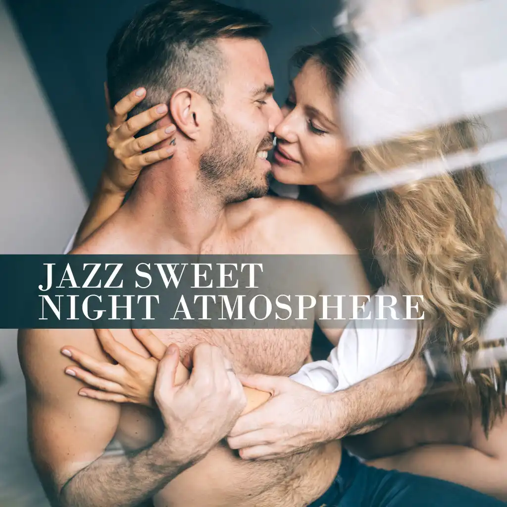 Jazz Sweet Night Atmosphere – Compilation of Most Romantic 2019 Smooth Jazz Tracks for Lovers, Intimate Moments Perfect Background, Champagne & Strawberries Before Hot Night, Erotic Massage, Tantric Sex All Night Long