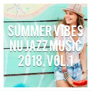 Summer Vibes - Nu Jazz Music 2018, Vol. 1