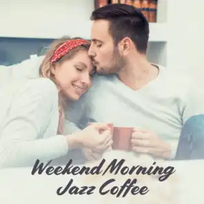 Weekend Morning Jazz Coffee: 2019 Smooth Instrumental Jazz Music for Perfect Start a Day, Positive Energy Injection, Early Breakfast & Coffee with Love