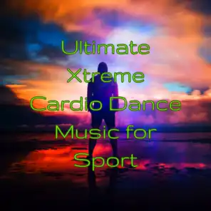 Ultimate Xtreme Cardio Dance Music for Sport – Best Fitness Music 4 Running, Kick Boxing, Aerobics & Cardio