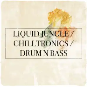 Liquid Jungle / Chilltronics / Drum N Bass