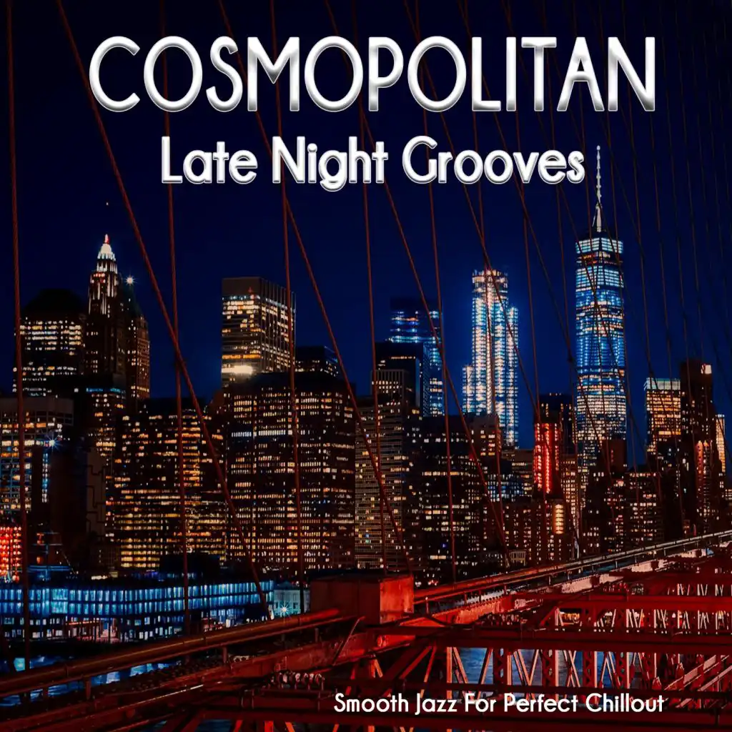 Cosmopolitan Late Night Grooves (Smooth Jazz For Perfect Chillout)