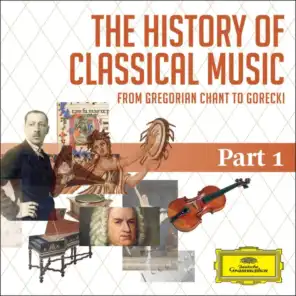 The History Of Classical Music - Part 1 - From Gregorian Chant To C.P.E. Bach