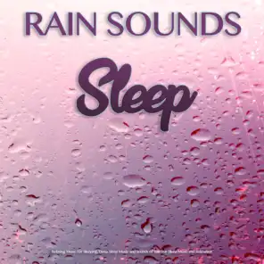 Rain Sounds Sleep: Relaxing Music For Sleeping, Deep Sleep Music and Sounds of Rain For Sleep Music and Relaxation