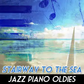 Stairway To The Sea - Jazz Piano Oldies