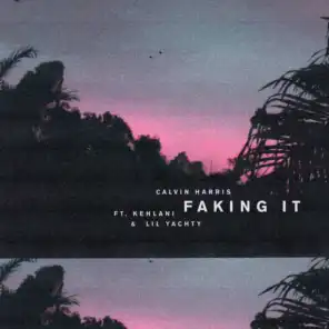 Faking It (Radio Edit) [feat. Kehlani & Lil Yachty]