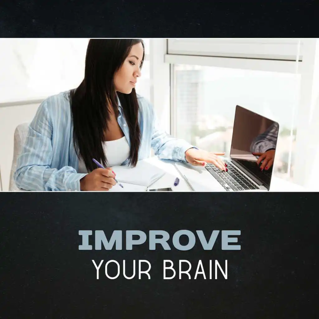 Improve Your Brain – Brain Relaxation Exercises, Mental Balance, Calming Music for the Mind, Stimulation & Stress Reduction, Change Your Life