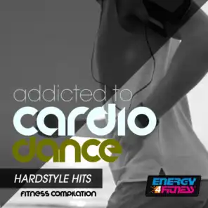 Addicted To Cardio Dance Hardstyle Hits Fitness Compilation