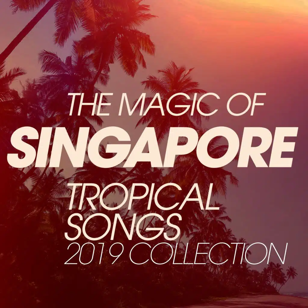 The Magic Of Singapore Tropical Songs 2019 Collection