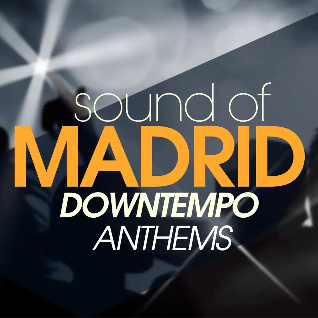 Sound Of Madrid Downtempo Anthems