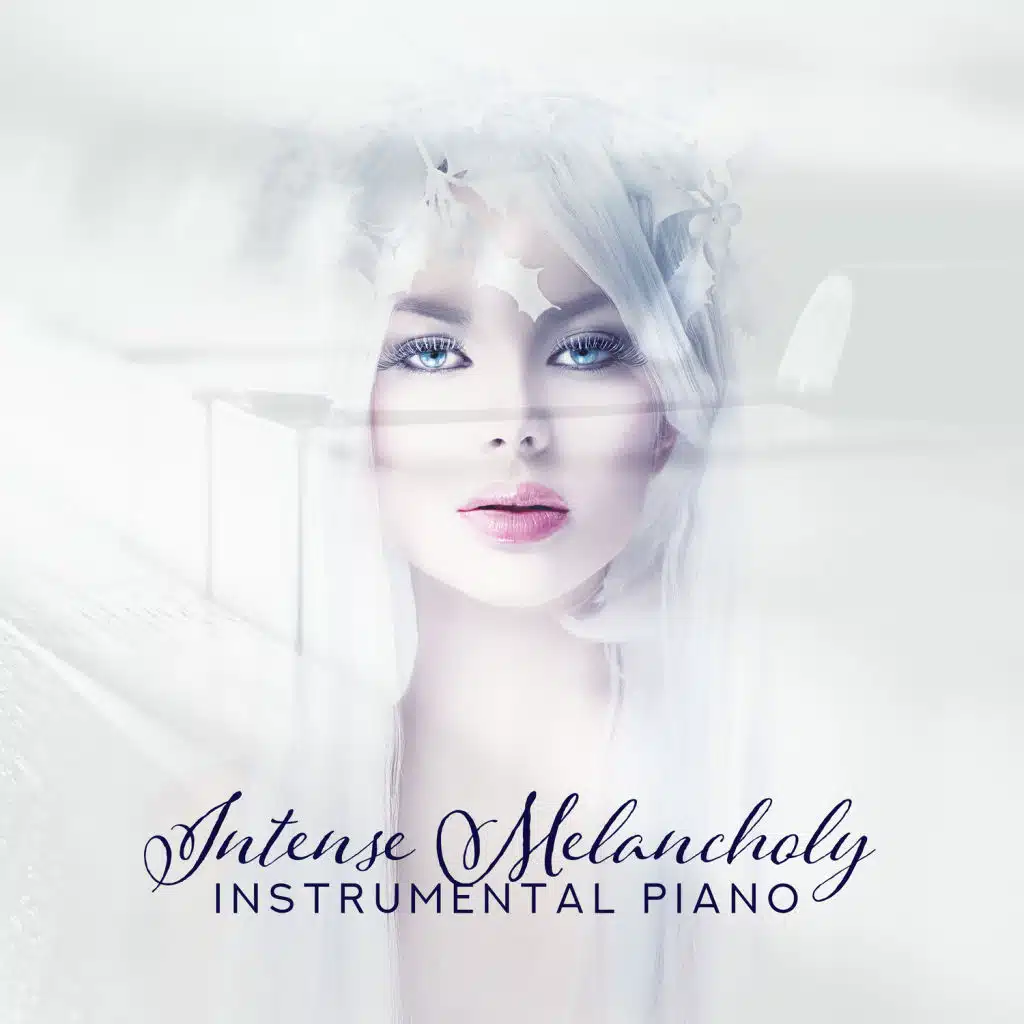 Intense Melancholy: Instrumental Piano, Soft Melodies for Sentimental Emotions