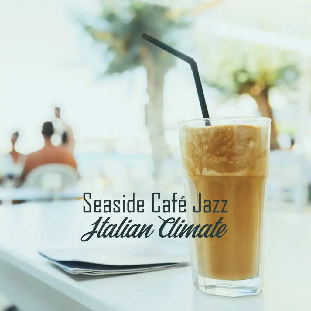 Seaside Café Jazz: Italian Climate - Fresh Bossa Nova, Summer Lounge Bar, Positive Feelings, Instrumental Top Music