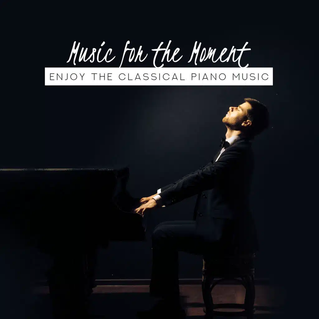 Music for the Moment: Enjoy the Classical Piano Music