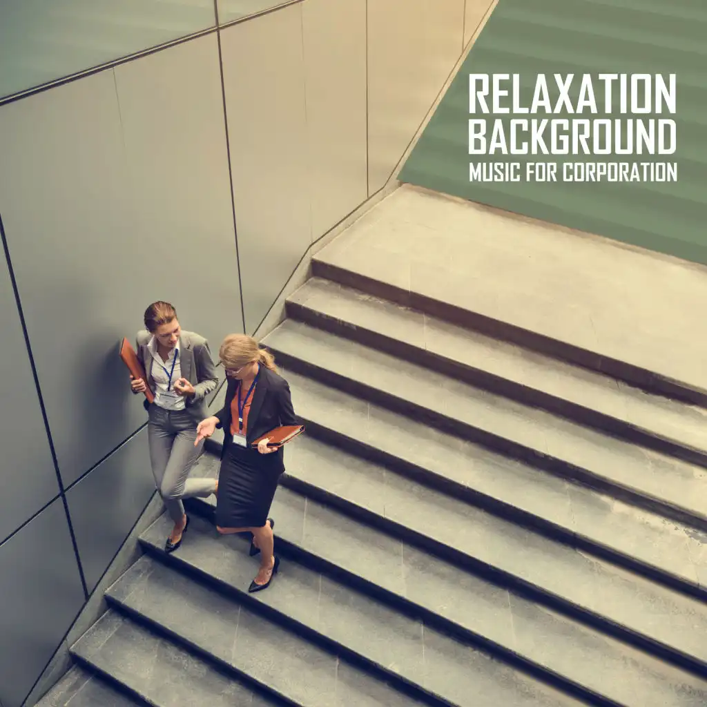 Relaxation Background Music for Corporation: Better Work Results, Office Place, Concentration, Business, Presentation