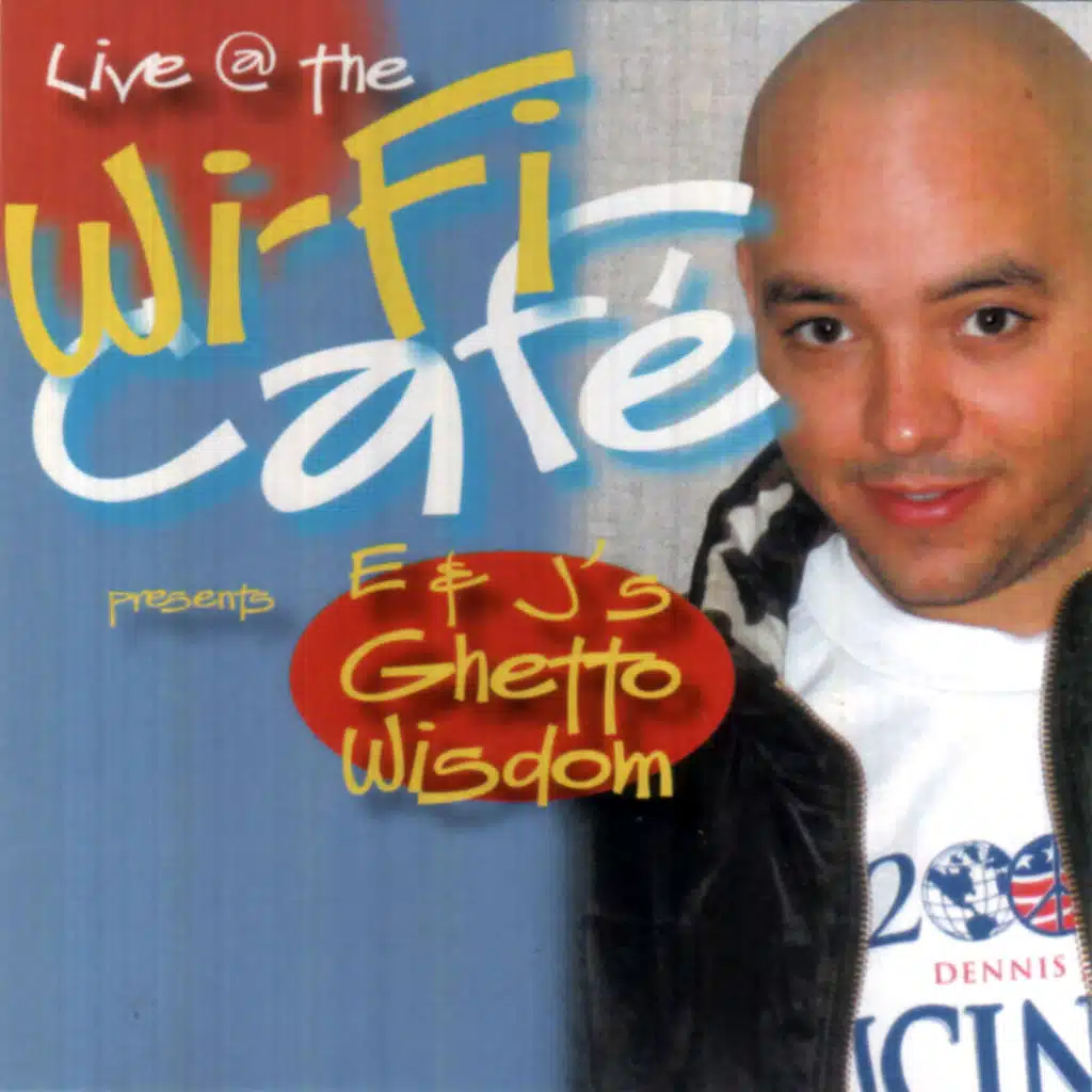 Wifi Cafe Presents: E&J's Ghetto Wisdom
