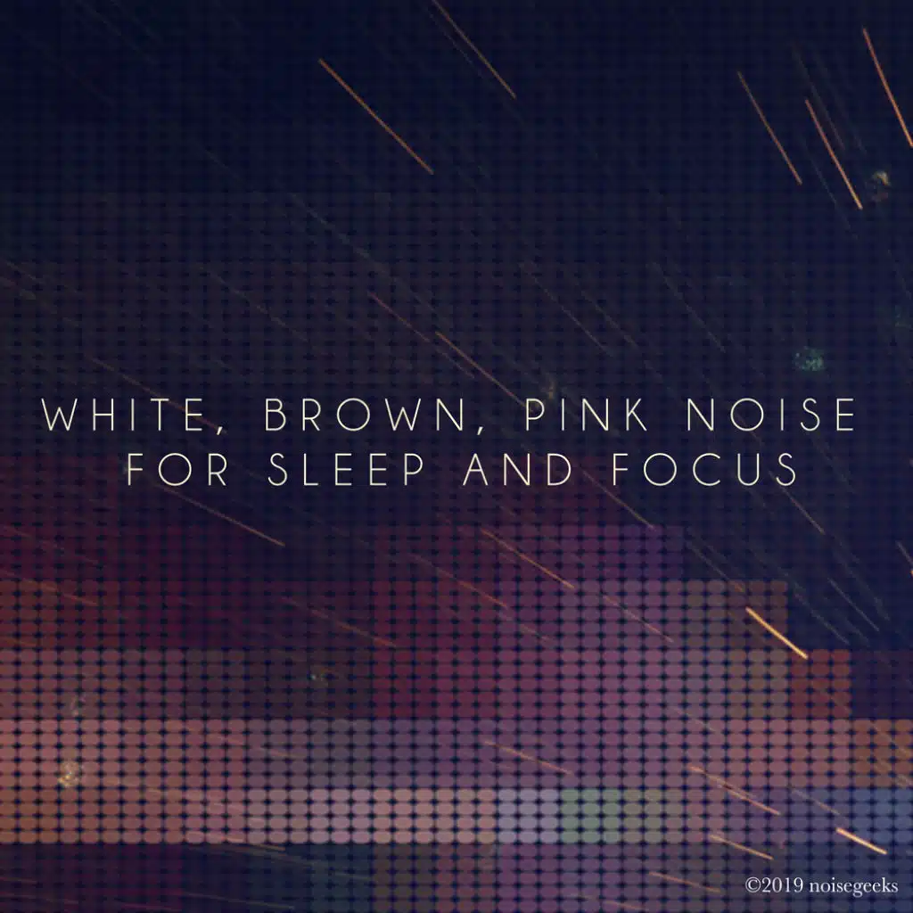 White, Brown, Pink Noise For Sleep and Focus