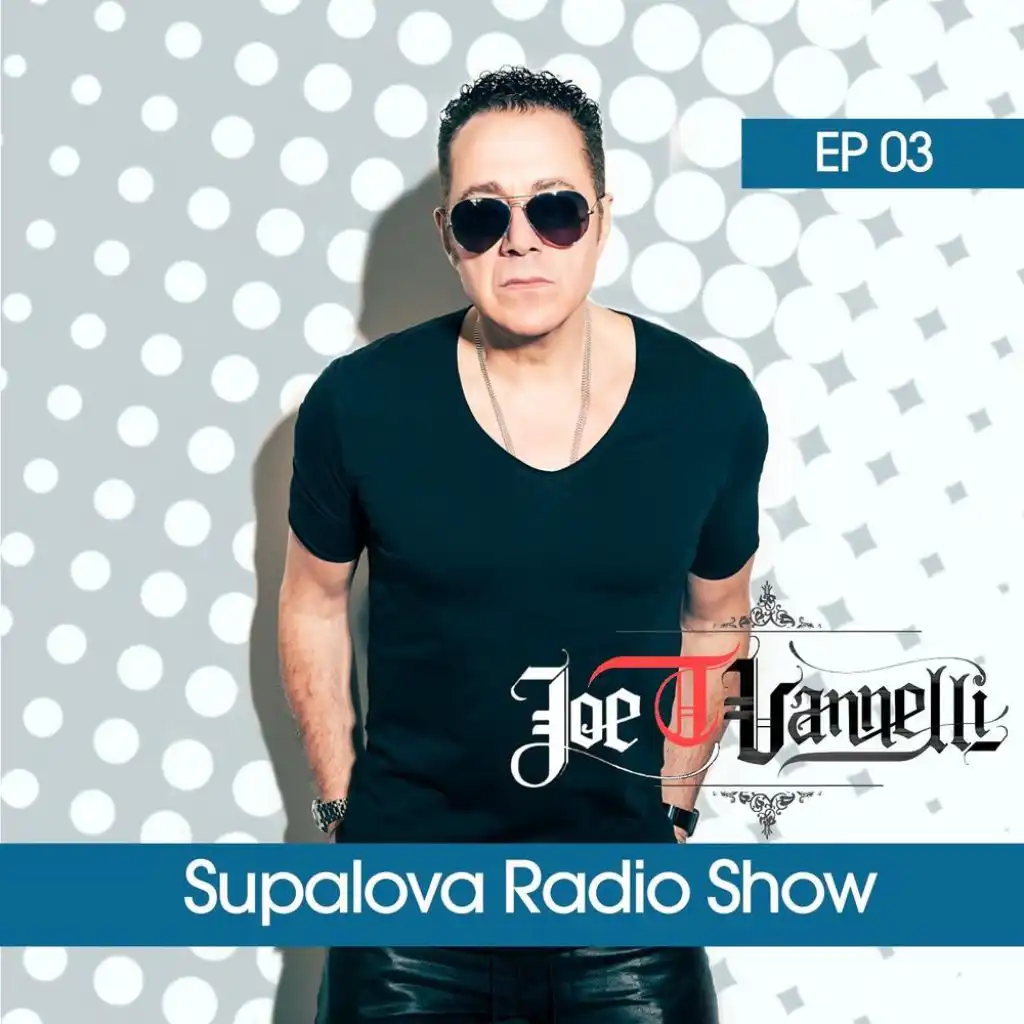 Supalova Radio Show - Episode 03 (Joe T Vannelli Presents)