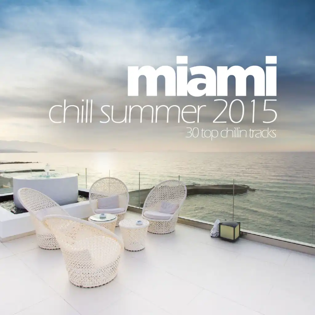 Miami Chill Summer 2015 - 30 Top Chillin Tracks